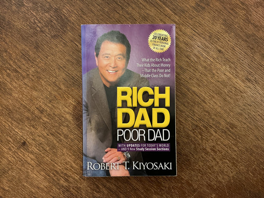 Rich Dad Poor Dad: What the Rich Teach Their Kids About Money That the Poor and Middle Class Do Not! by Robert T. Kiyosaki