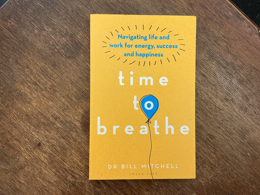 Time to Breathe: Navigating Life and Work for Energy, Success and Happiness by Bill Mitchell