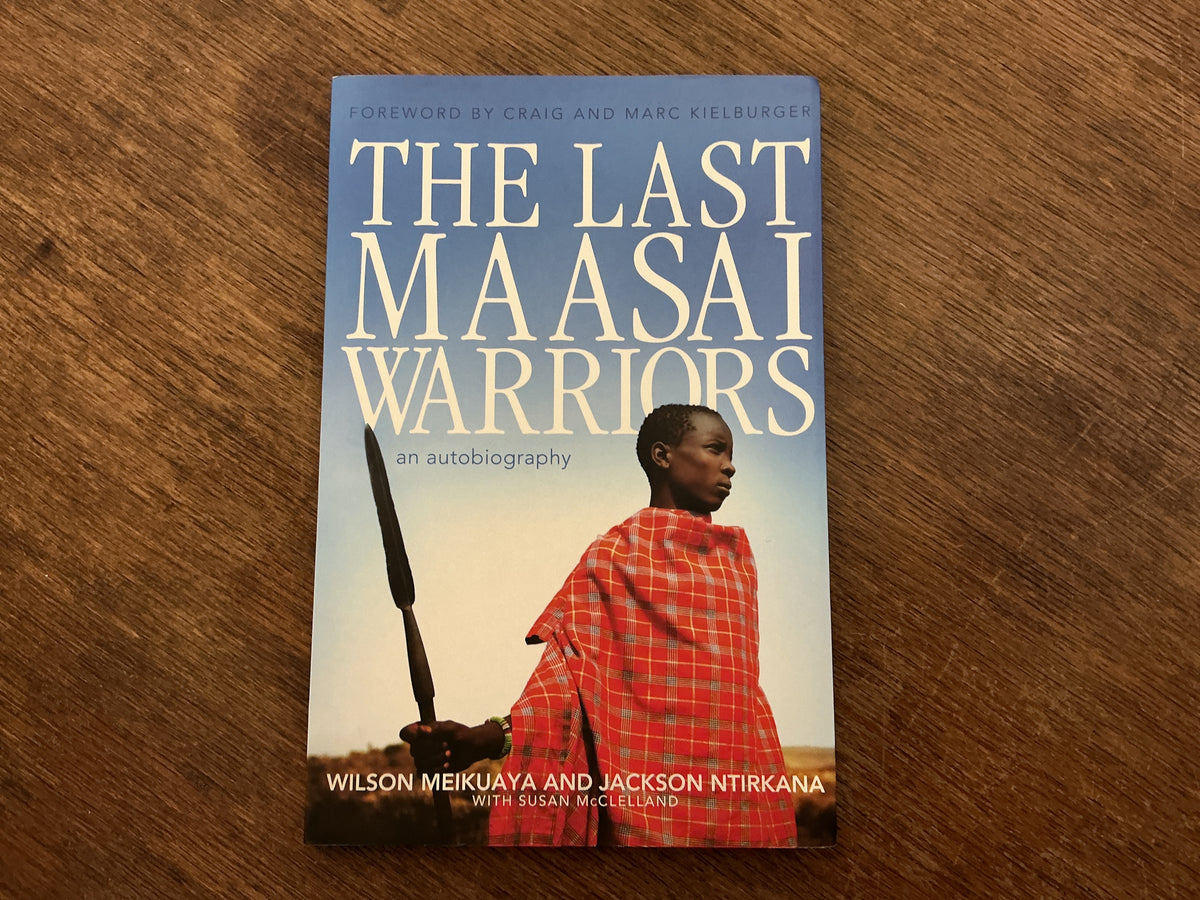 The Last Maasai Warriors: An Autobiography by Wilson Meikuaya, Jackson Ntirkana