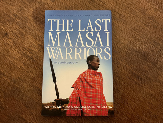 The Last Maasai Warriors: An Autobiography by Wilson Meikuaya, Jackson Ntirkana