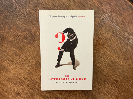 Interrogative Mood by Padgett Powell