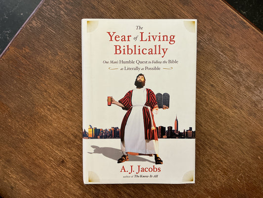 The Year of Living Biblically: One Man's Humble Quest to Follow the Bible as Literally as Possible by A. J. Jacobs