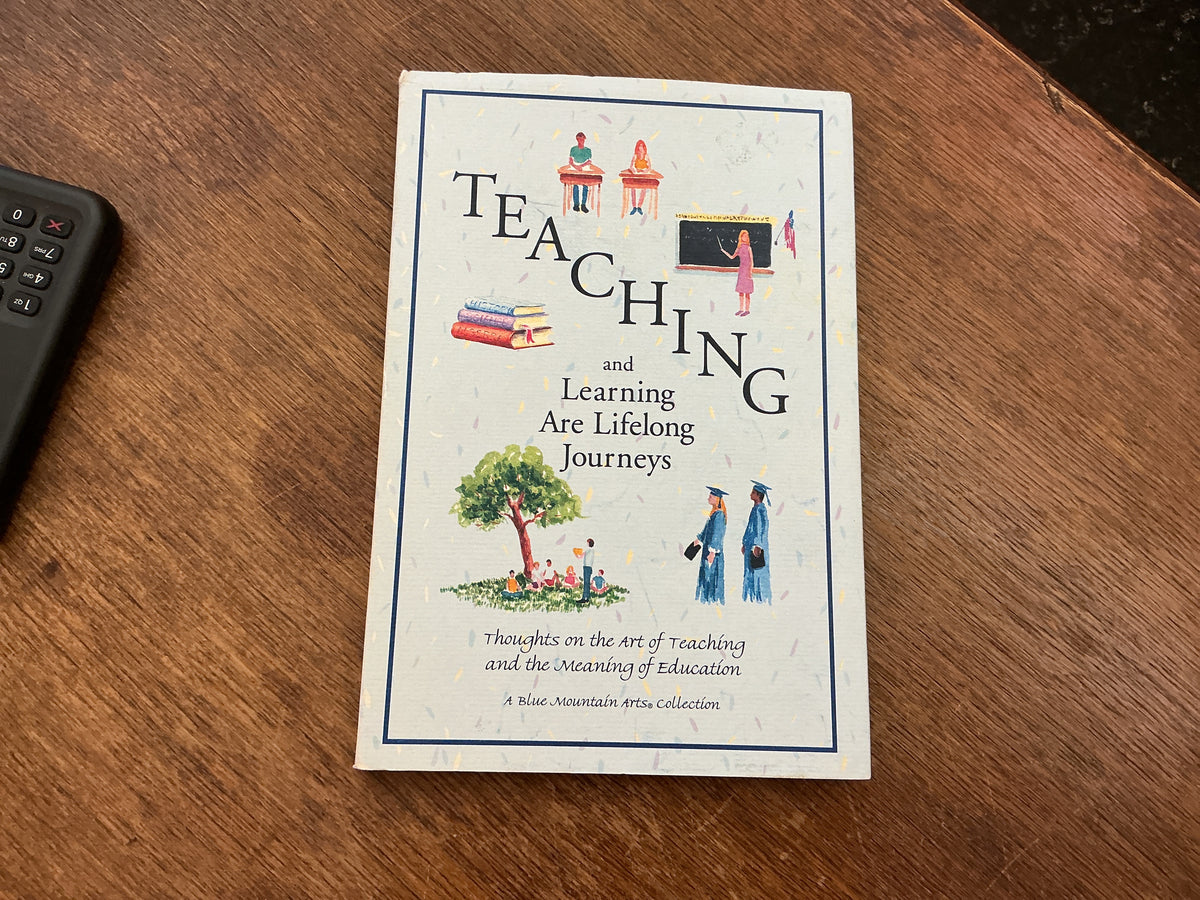 Teaching and Learning Are Lifelong Journeys: Thoughts on the Art of Teaching and the Meaning of Education (Blue Mountain Arts Collection) by Blue Mountain Arts Collection