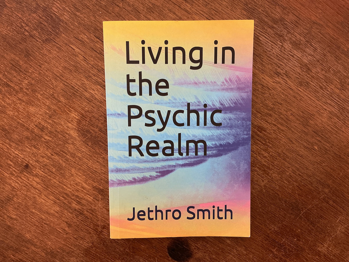 Living in the Psychic Realm by Jethro Smith, Kay Smith