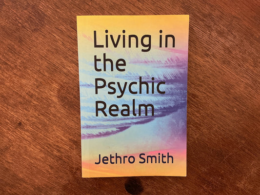 Living in the Psychic Realm by Jethro Smith, Kay Smith