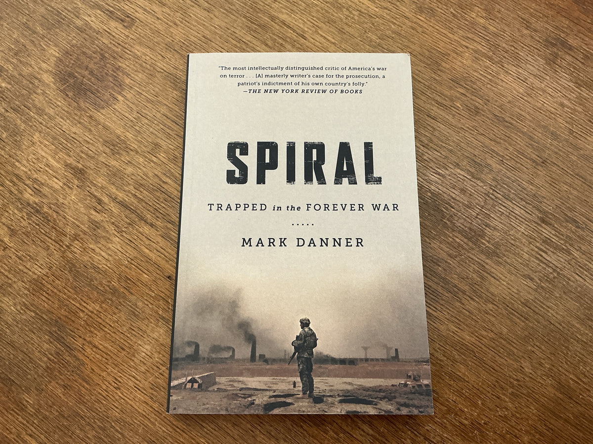 Spiral: Trapped in the Forever War by Mark Danner