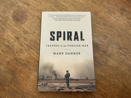 Spiral: Trapped in the Forever War by Mark Danner