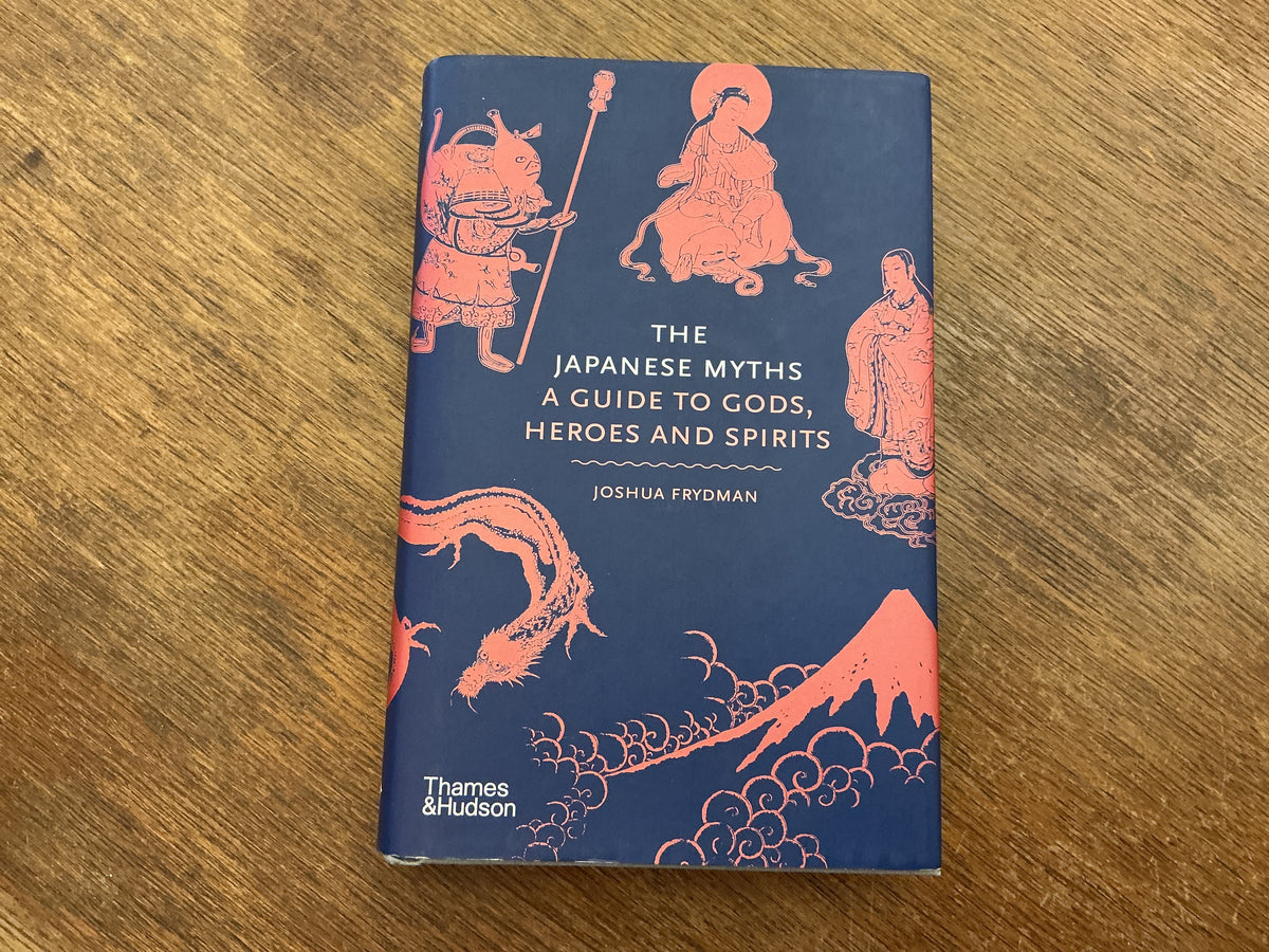 The Japanese Myths: A Guide to Gods, Heroes and Spirits (Myths, 4) by Joshua Frydman