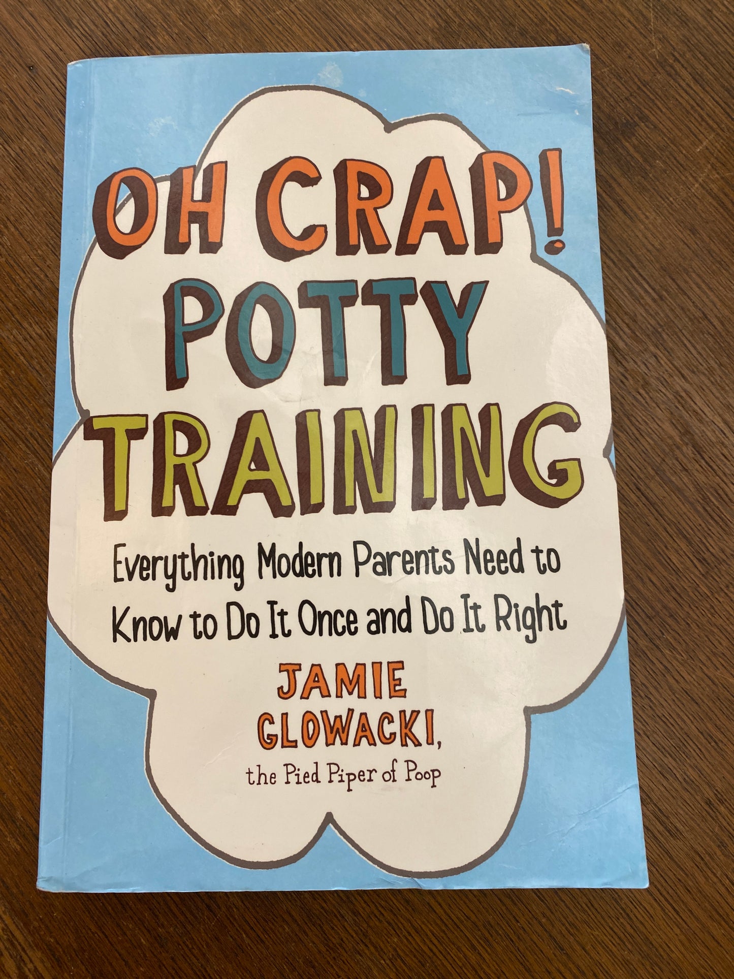 Oh Crap! Potty Training: Everything Modern Parents Need to Know to Do It Once and Do It Right (Oh Crap Parenting)