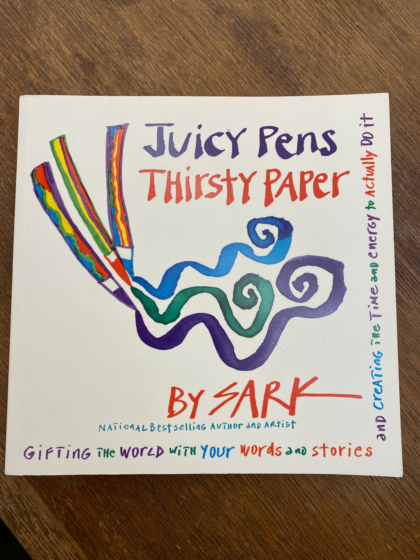 Juicy Pens, Thirsty Paper: Gifting the World with Your Words and Stories, and Creating the Time and Energy to Actually Do It