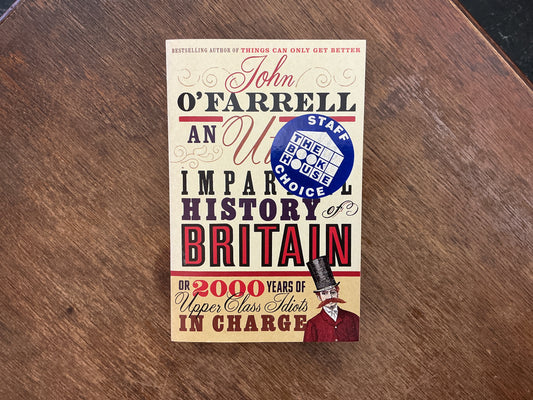 An Utterly Impartial History of Britain or 2000 Years of Upper Class Idiots In Charge by JOHN O'FARRELL