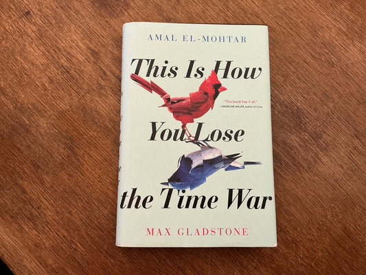 This Is How You Lose the Time War by Amal El-Mohtar, Max Gladstone