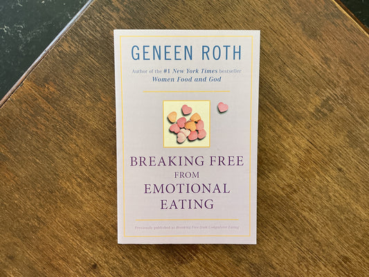 Breaking Free from Emotional Eating by Geneen Roth