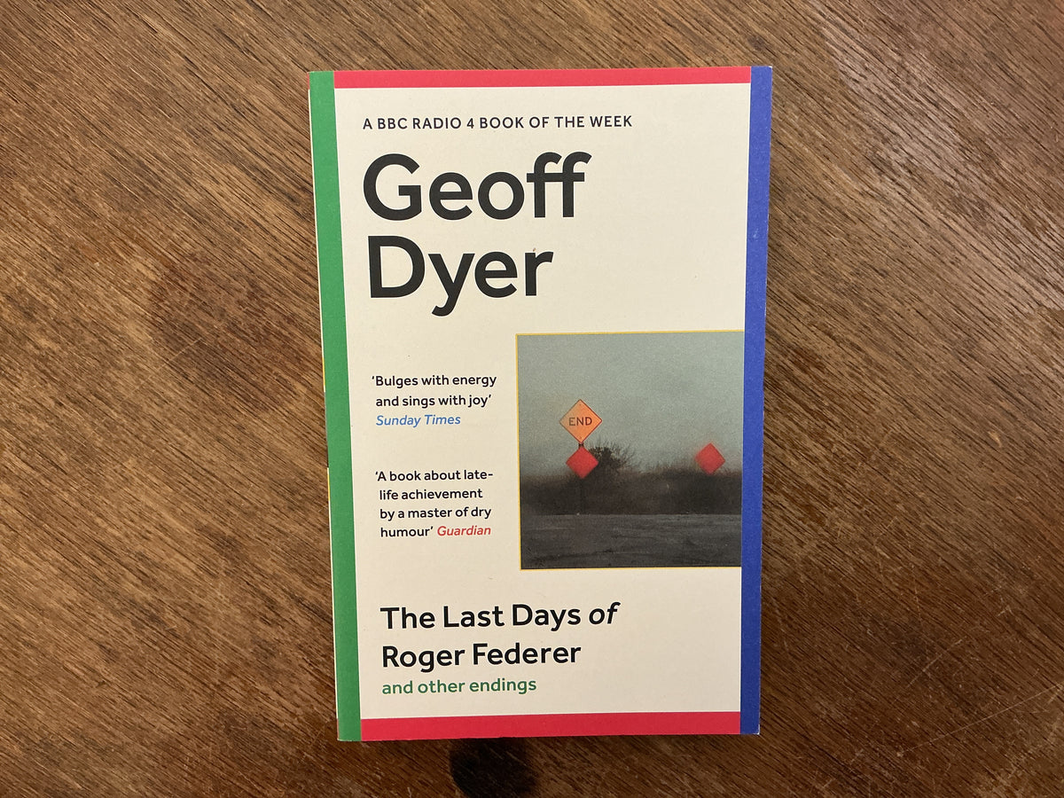 The Last Days of Roger Federer: And Other Endings by Geoff Dyer