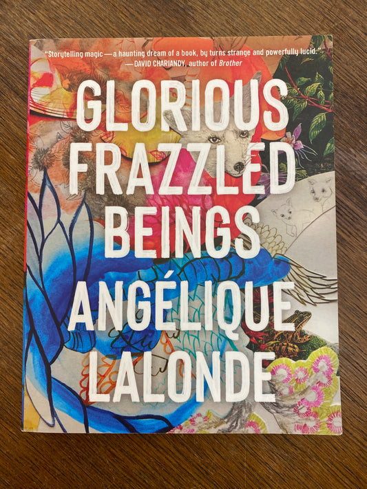 Glorious Frazzled Beings by Angélique laLonde