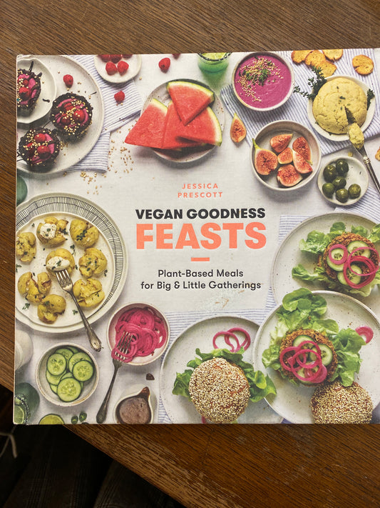 Vegan Goodness: Feasts: Plant-Based Meals for Big & Little Gatherings