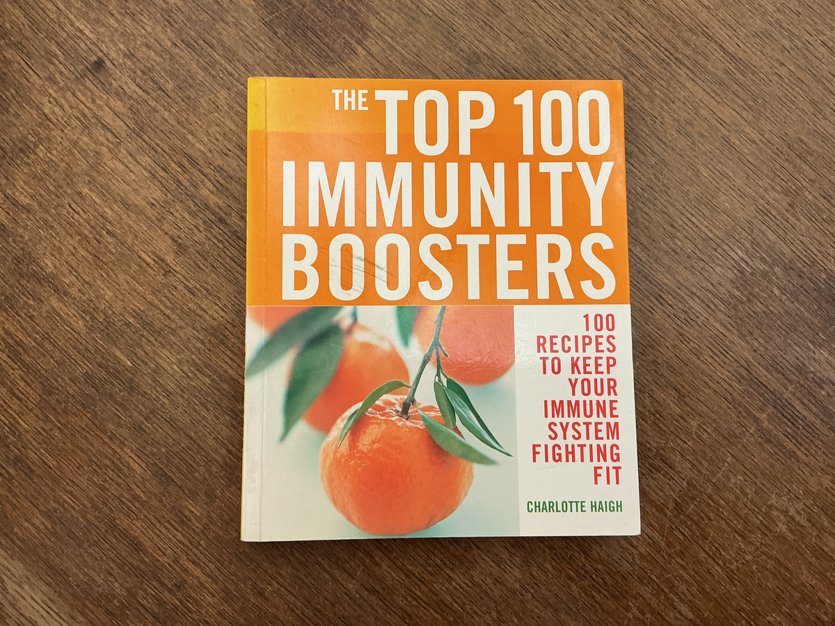 The Top 100 Immunity Boosters : 100 Recipes to Keep Your Immune System Fighting Fit by Charlotte Haigh