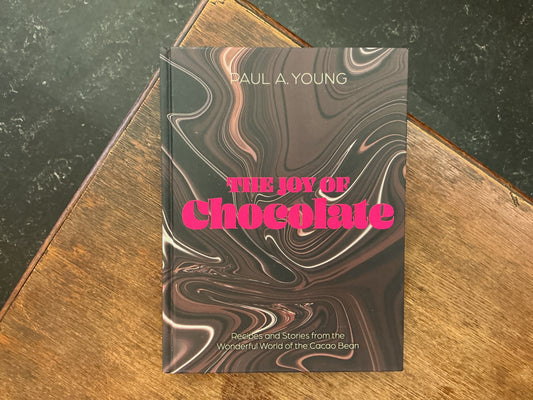 The Joy of Chocolate: Recipes and Stories from the Wonderful World of the Cocoa Bean by Paul A. Young
