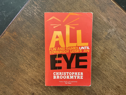 All Fun And Games Until Somebody Loses An Eye by Christopher Brookmyre