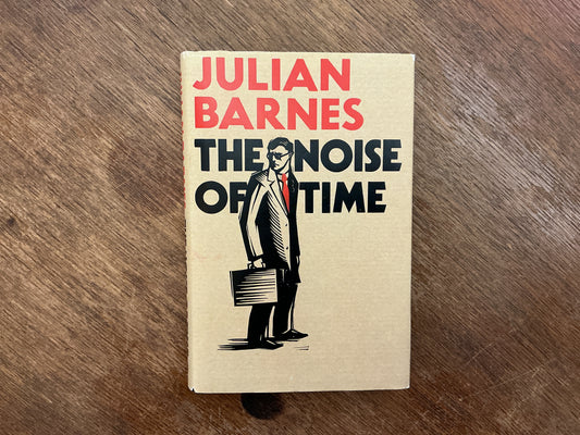 The Noise of Time by Julian Barnes