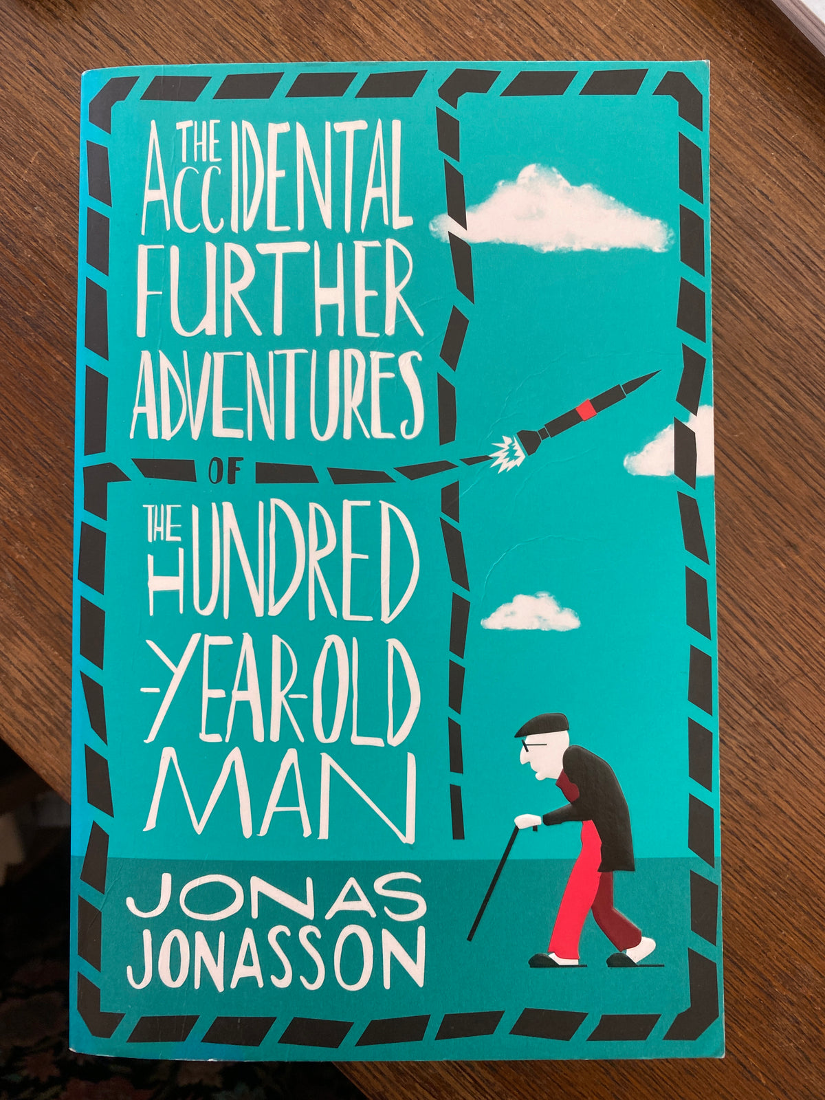 The Accidental Further Adventures of the Hundred-Year-Old Man by Jonas Jonasson