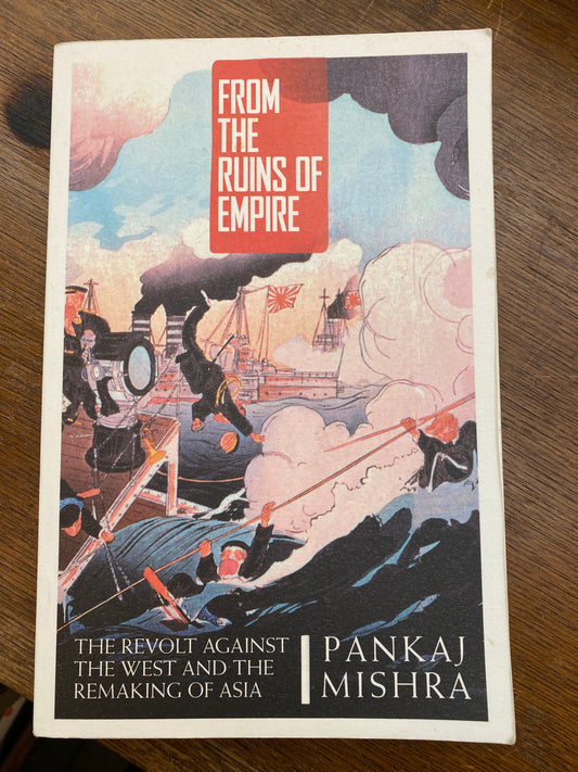 From the Ruins of Empire: The Revolt Against the West and the Remaking of Asia