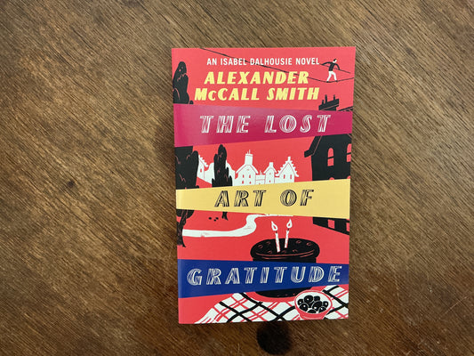 The Lost Art of Gratitude (Isabel Dalhousie series #6) Alexander McCall Smith