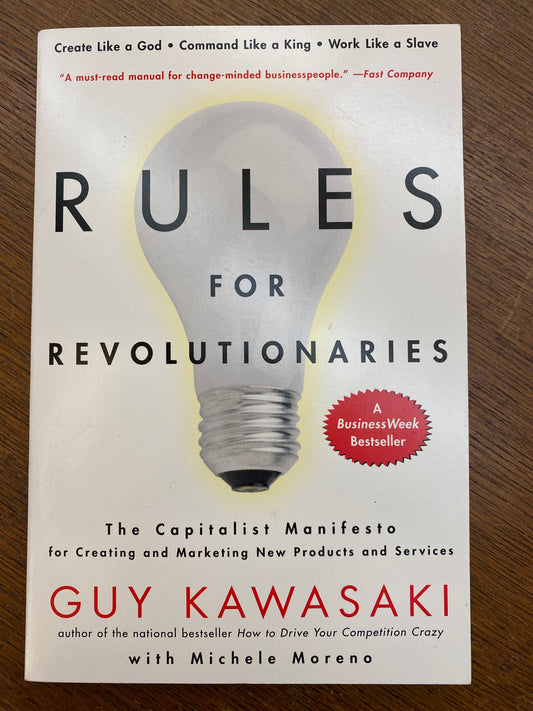 Rules For Revolutionaries: The Capitalist Manifesto for Creating and Marketing New Products and Services