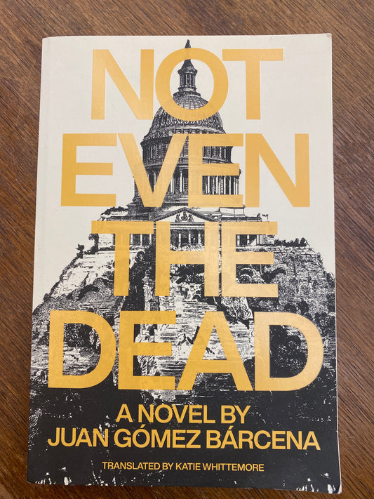 Not Even the Dead by Juan Gómez Bárcena