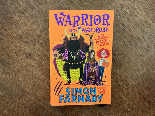The Warrior in My Wardrobe (The Misadventures of Merdyn the Wild) by Simon Farnaby, Claire Powell