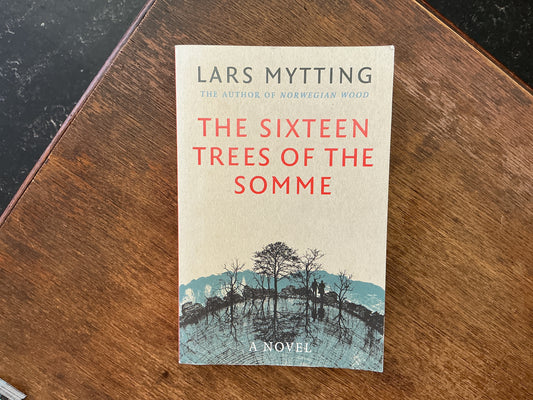 The Sixteen Trees Of The Somme by Lars Mytting