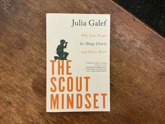 The Scout Mindset: Why Some People See Things Clearly and Others Don't by Julia Galef