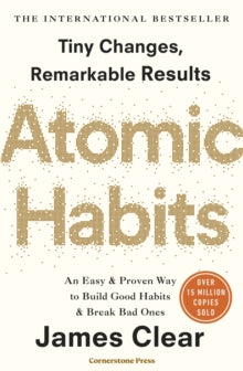 Atomic Habits : Tiny Changes, Remarkable Results by James Clear