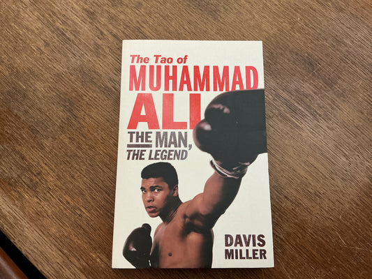 The Tao of Muhammad Ali: The Man, The Legend by Davis Miller
