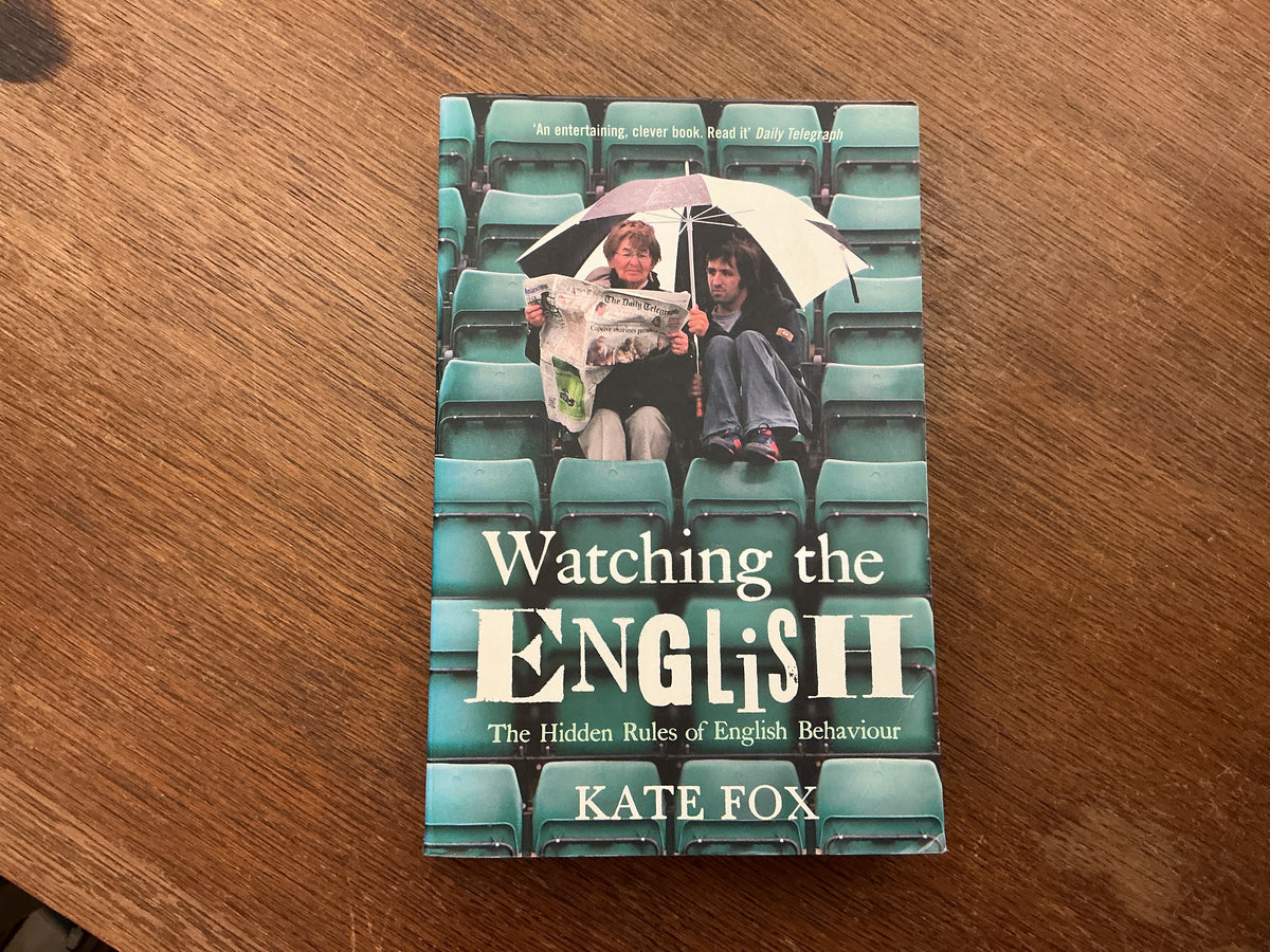 Watching the English: The Hidden Rules of English Behaviour by Kate Fox