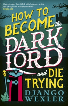 How to Become the Dark Lord and Die Trying by Django Wexler