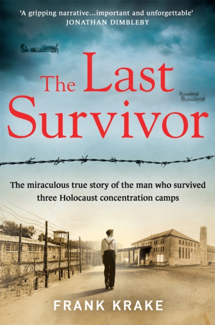 The Last Survivor : The miraculous true story of the Holocaust prisoner who survived three concentration camps by Frank Krake