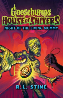 Goosebumps: House of Shivers 3: Night of the Living Mummy by R.L. Stine