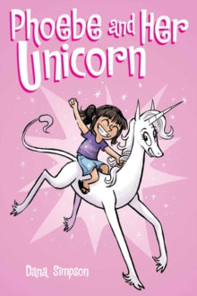 Phoebe and Her Unicorn : 1 by Dana Simpson